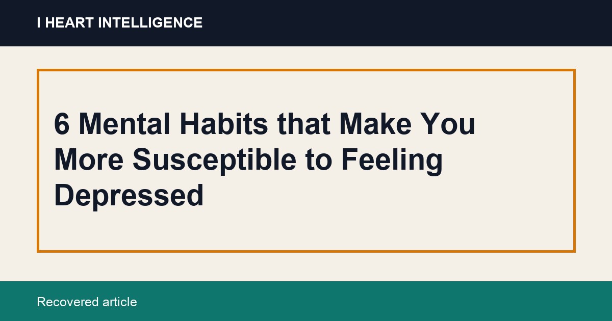 6 Mental Habits that Make You More Susceptible to Feeling Depressed