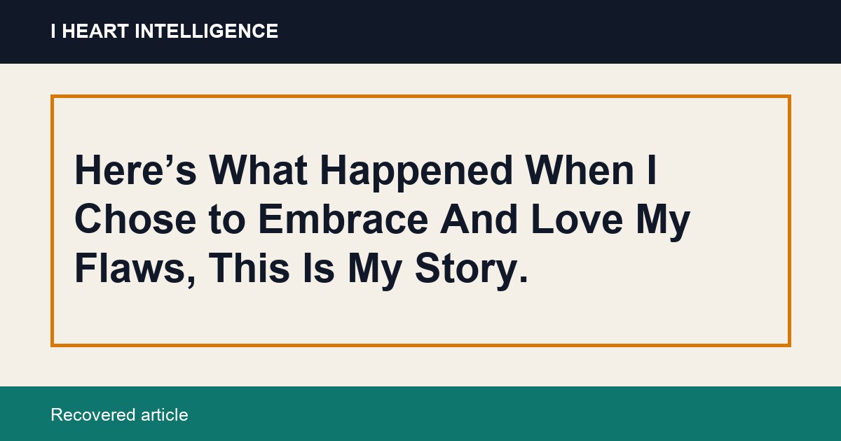 Here’s What Happened When I Chose to Embrace And Love My Flaws, This Is My Story.
