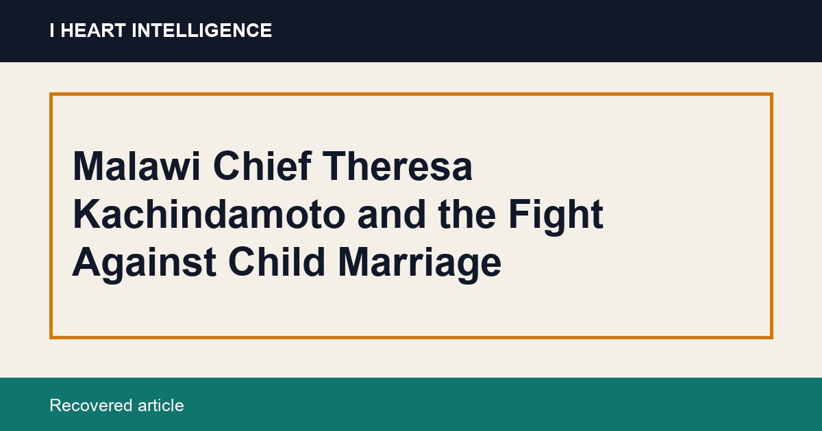 Malawi Chief Theresa Kachindamoto and the Fight Against Child Marriage