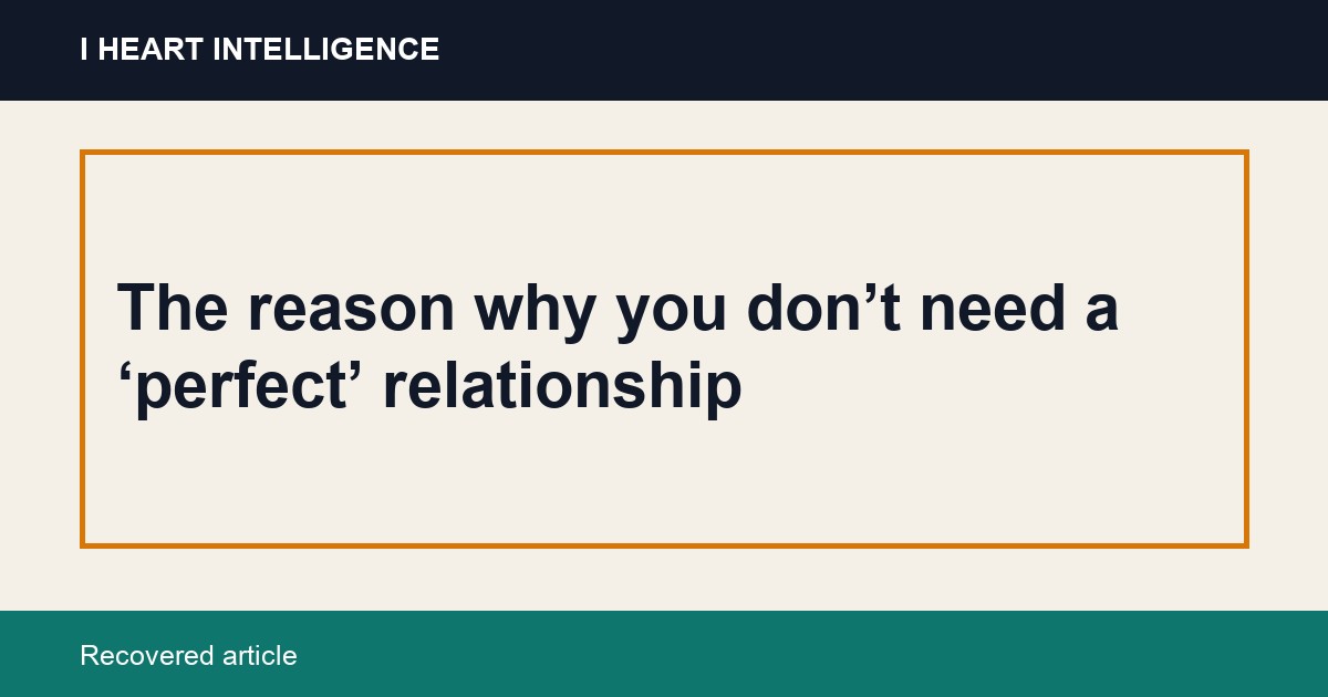 The reason why you don’t need a ‘perfect’ relationship