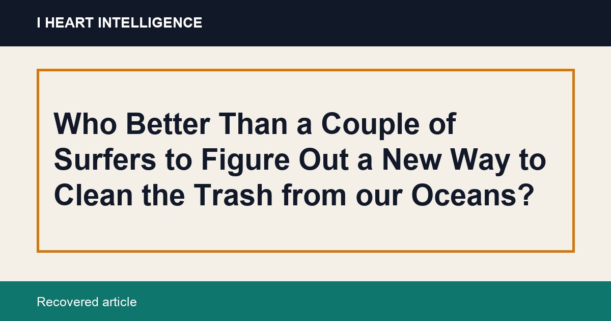 Who Better Than a Couple of Surfers to Figure Out a New Way to Clean the Trash from our Oceans?