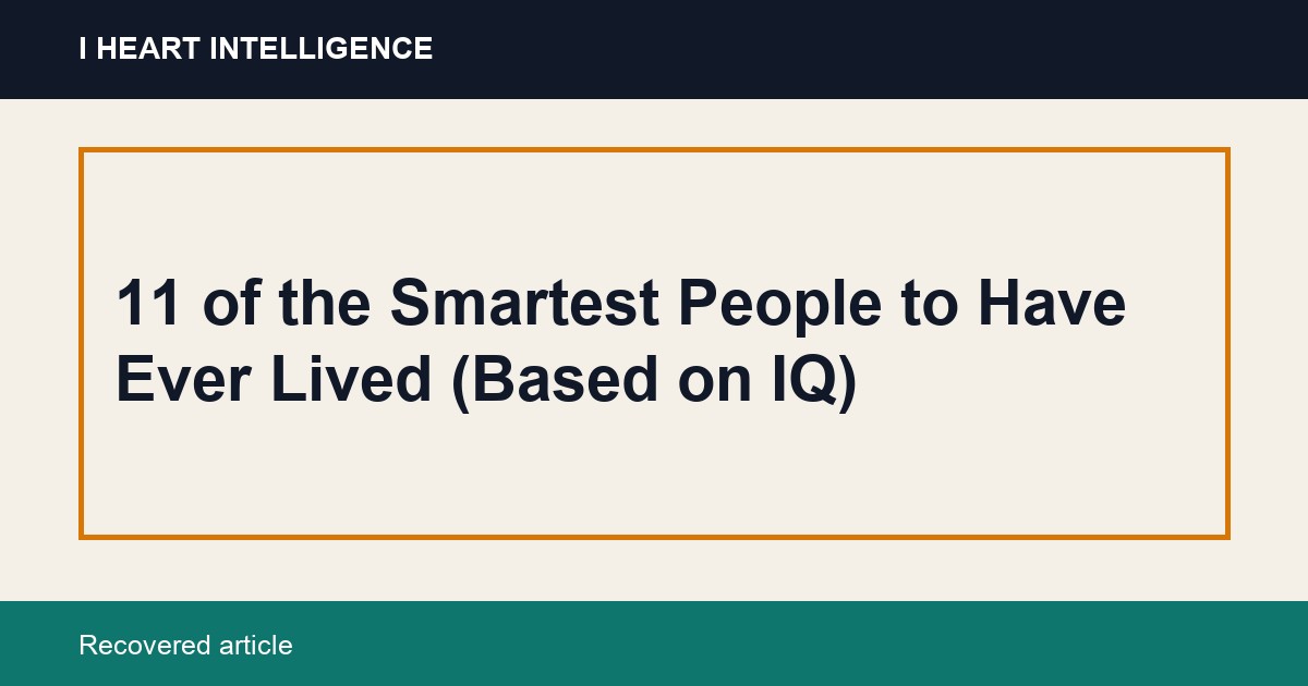 11 of the Smartest People to Have Ever Lived (Based on IQ)