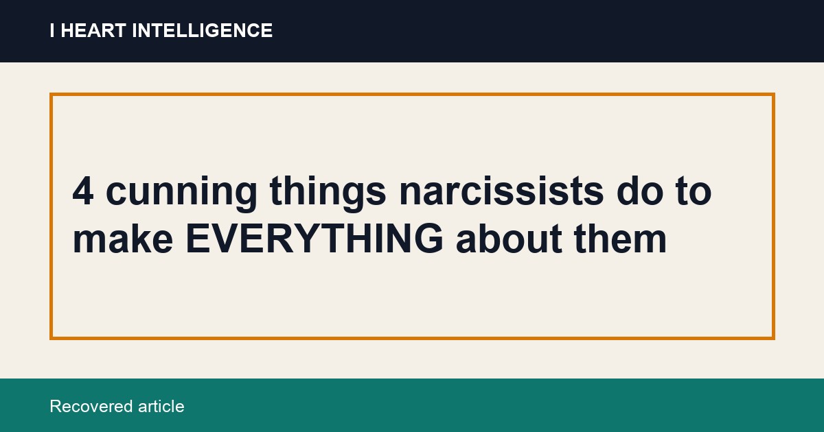 4 cunning things narcissists do to make EVERYTHING about them