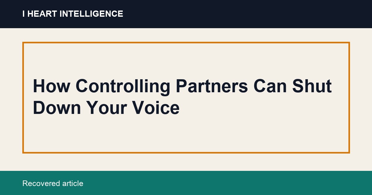 How Controlling Partners Can Shut Down Your Voice
