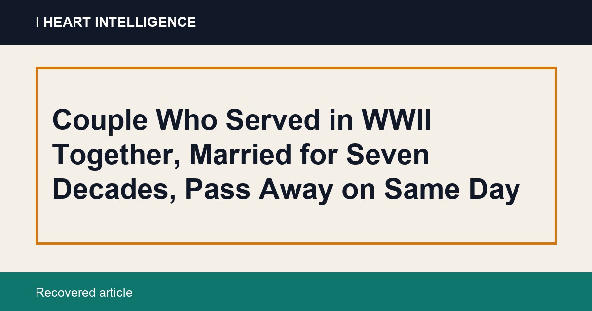 Couple Who Served in WWII Together, Married for Seven Decades, Pass Away on Same Day