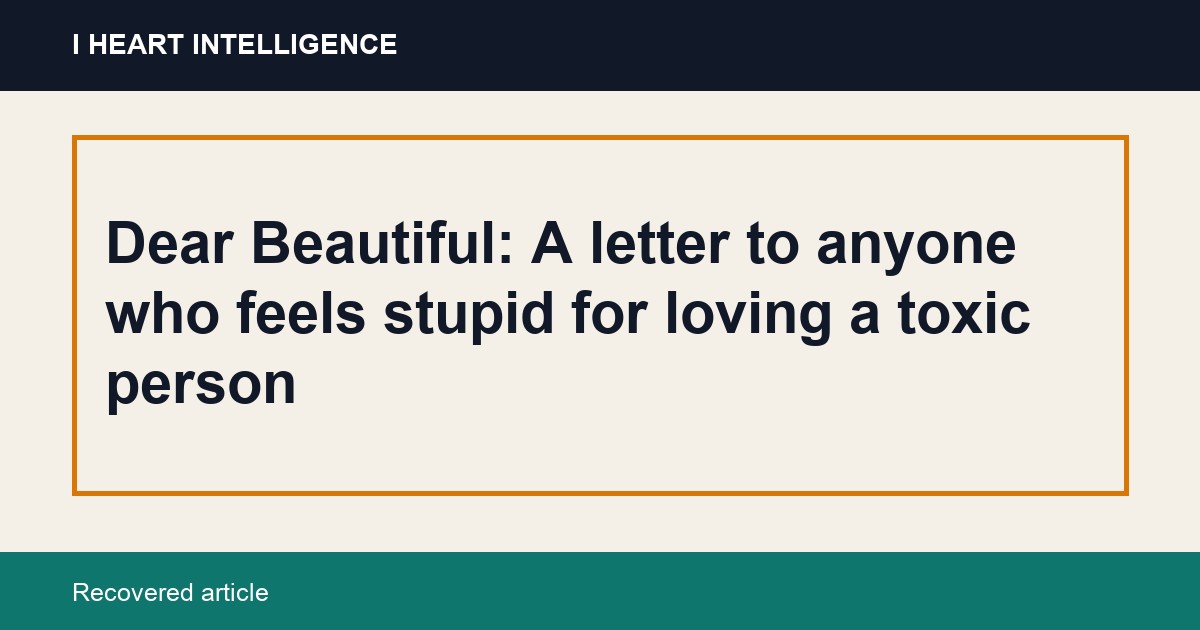 Dear Beautiful: A letter to anyone who feels stupid for loving a toxic person