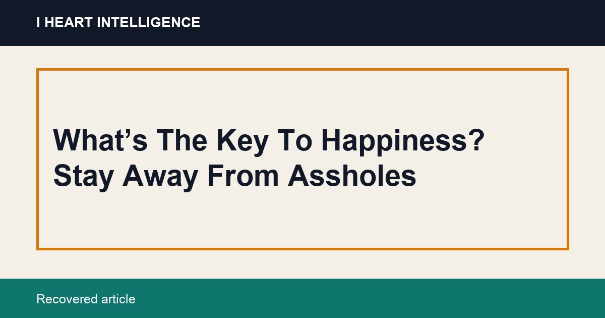 What’s The Key To Happiness? Stay Away From Assholes