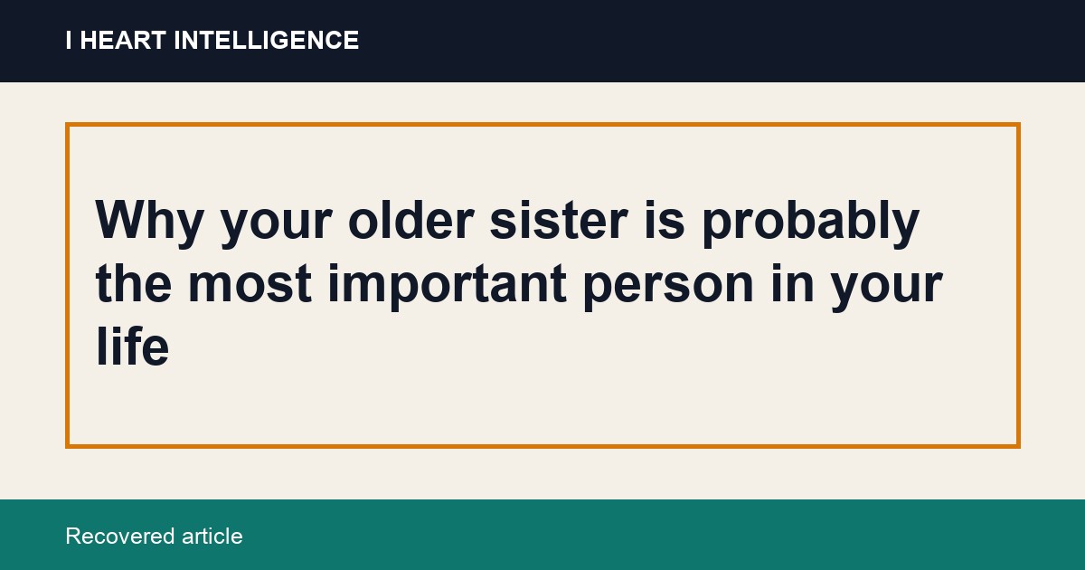 Why your older sister is probably the most important person in your life