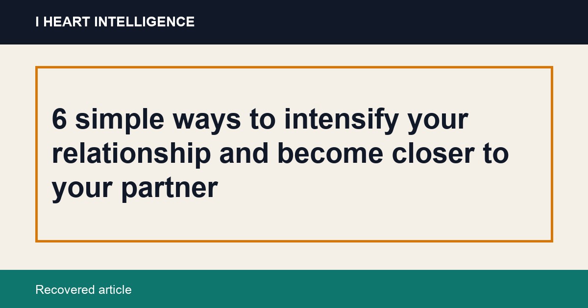 6 simple ways to intensify your relationship and become closer to your partner