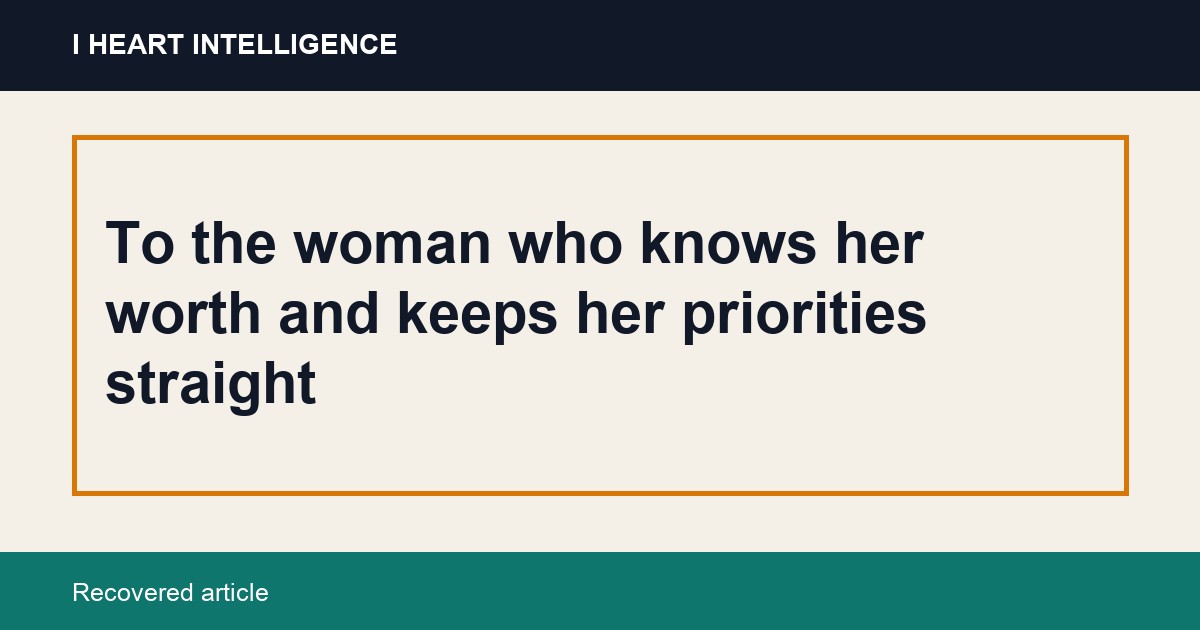 To the woman who knows her worth and keeps her priorities straight