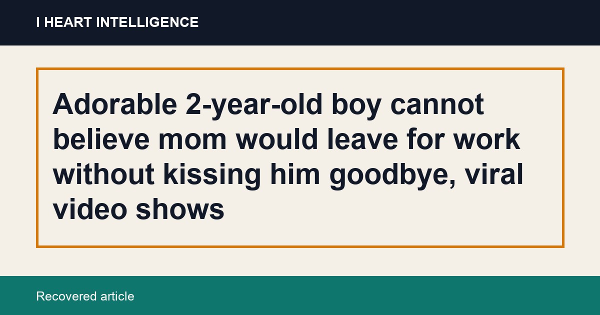 Adorable 2-year-old boy cannot believe mom would leave for work without kissing him goodbye, viral video shows