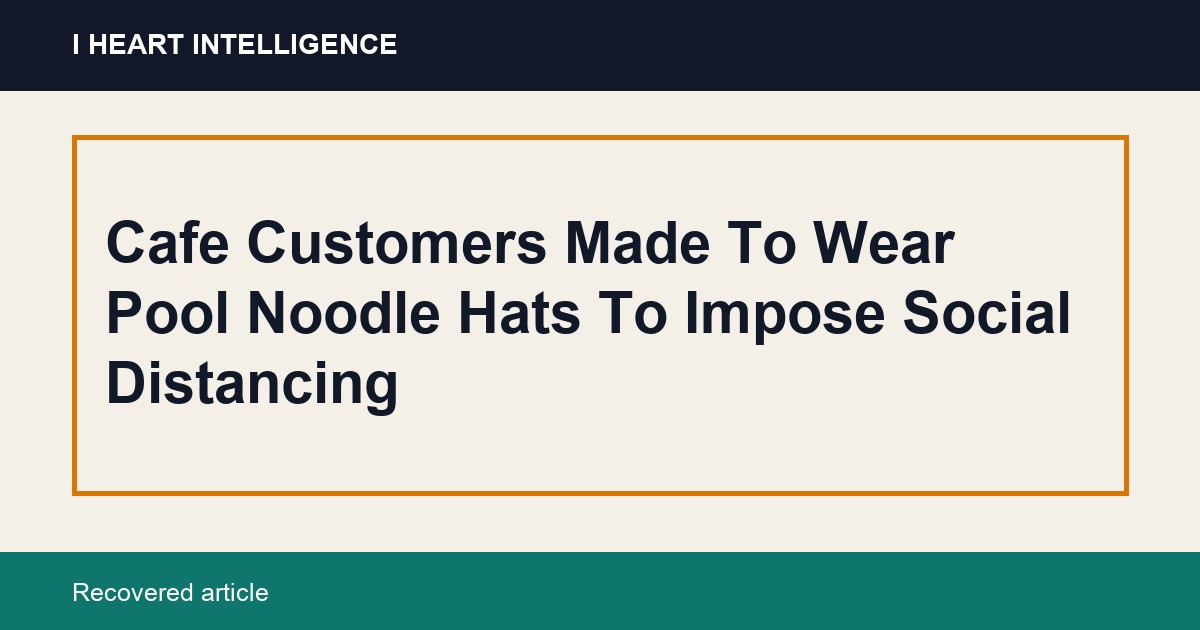 Cafe Customers Made To Wear Pool Noodle Hats To Impose Social Distancing
