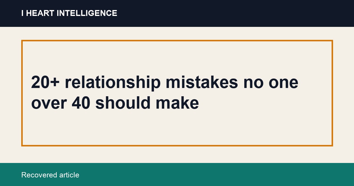 20+ relationship mistakes no one over 40 should make