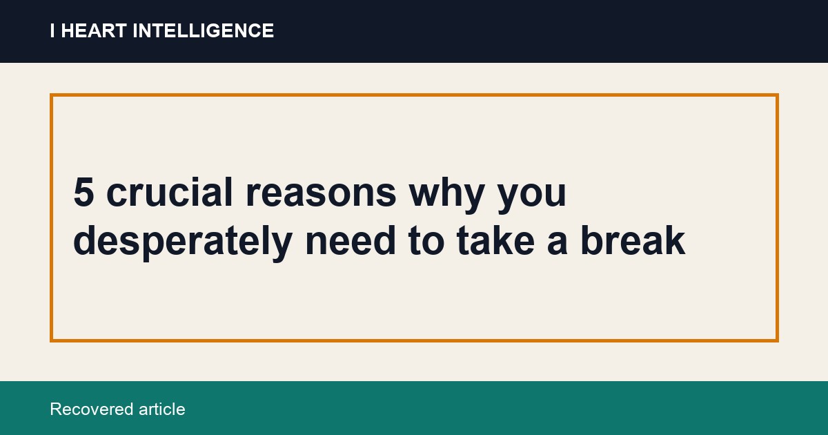 5 crucial reasons why you desperately need to take a break