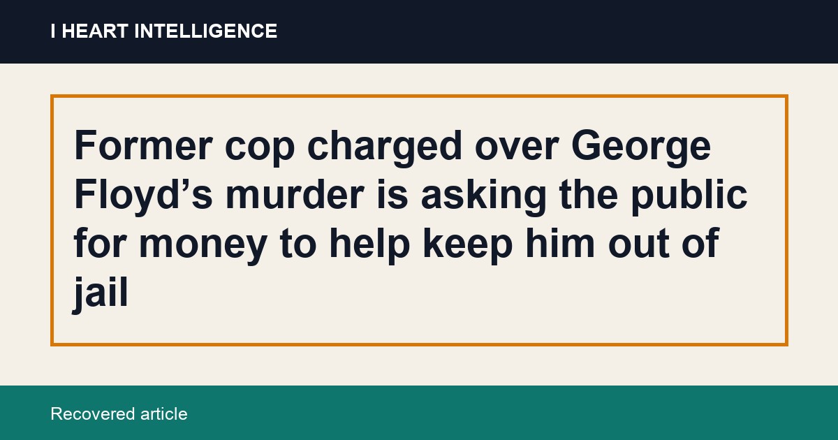 Former cop charged over George Floyd’s murder is asking the public for money to help keep him out of jail
