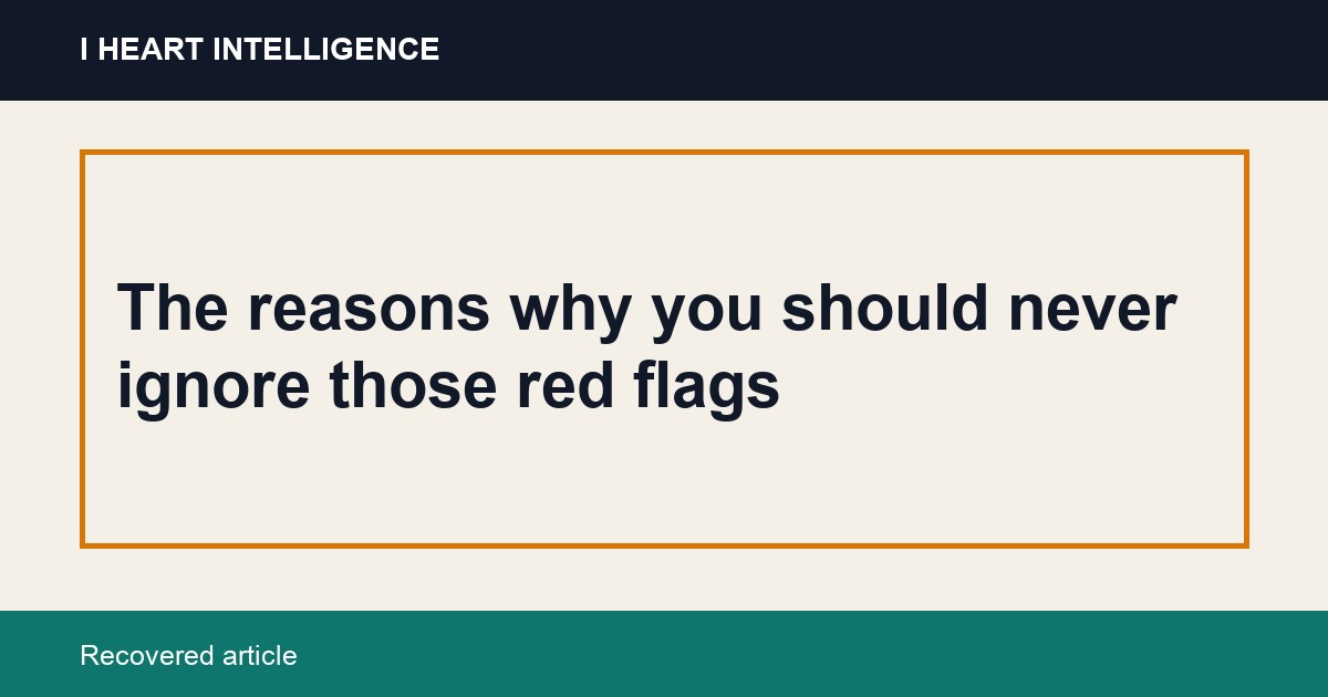 The reasons why you should never ignore those red flags