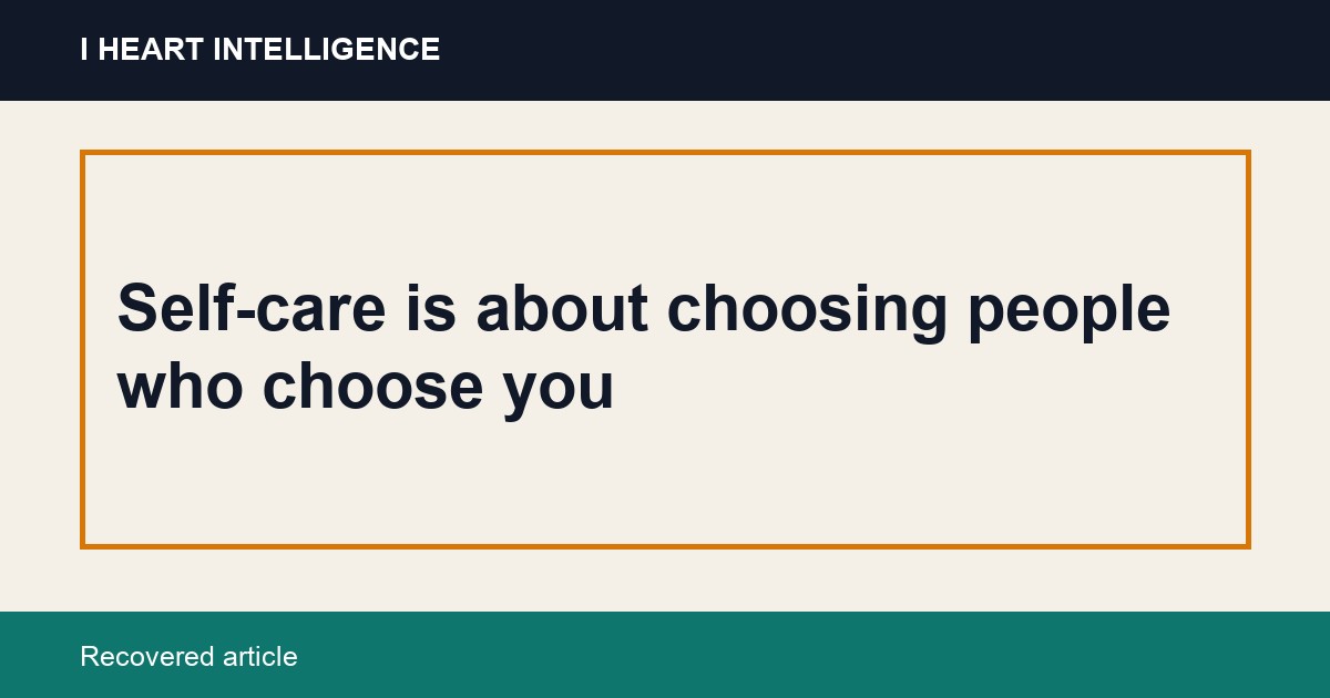 Self-care is about choosing people who choose you