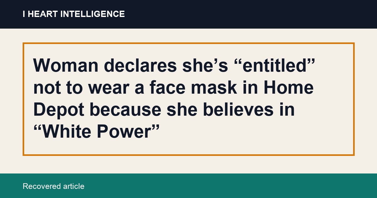 Woman declares she’s “entitled” not to wear a face mask in Home Depot because she believes in “White Power”