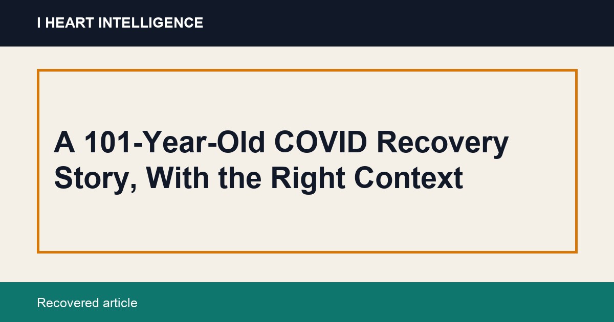 A 101-Year-Old COVID Recovery Story, With the Right Context