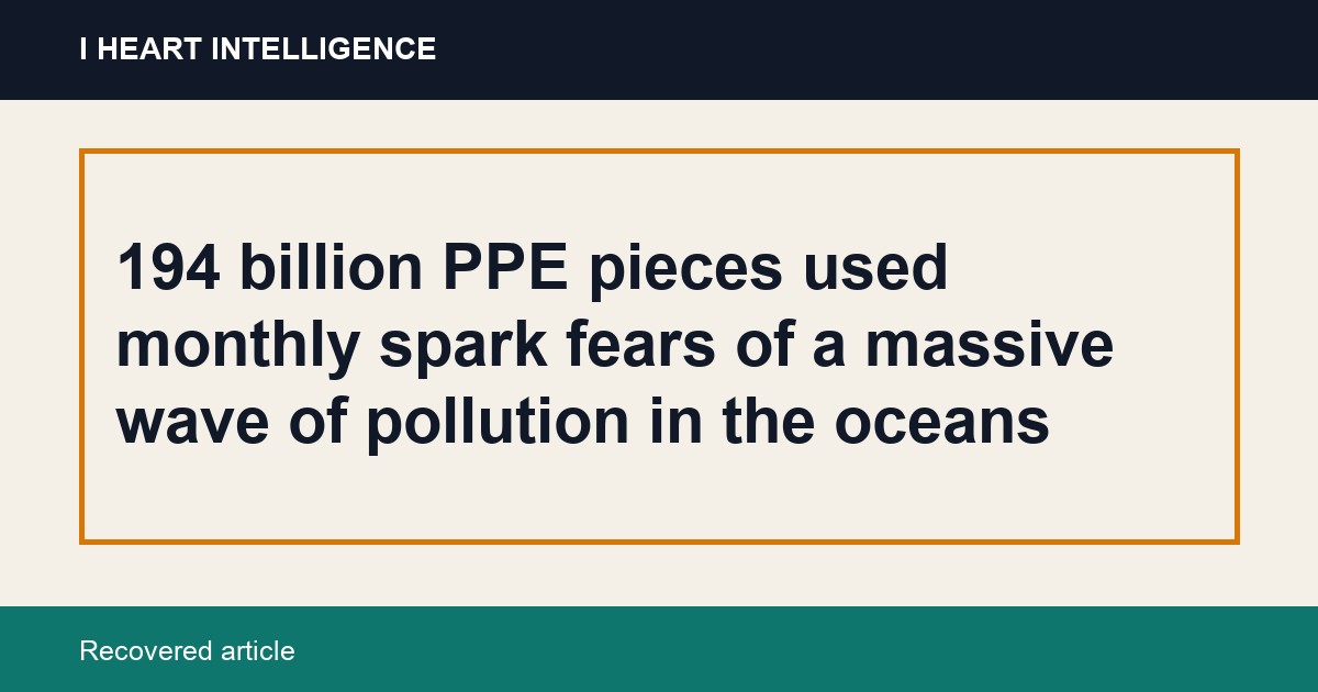 194 billion PPE pieces used monthly spark fears of a massive wave of pollution in the oceans
