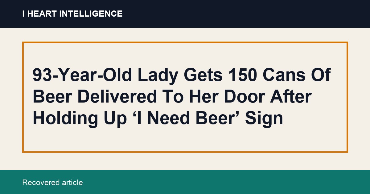 93-Year-Old Lady Gets 150 Cans Of Beer Delivered To Her Door After Holding Up ‘I Need Beer’ Sign