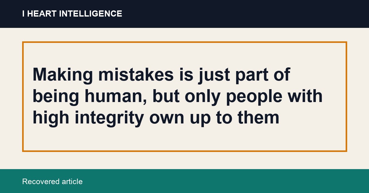 Making mistakes is just part of being human, but only people with high integrity own up to them
