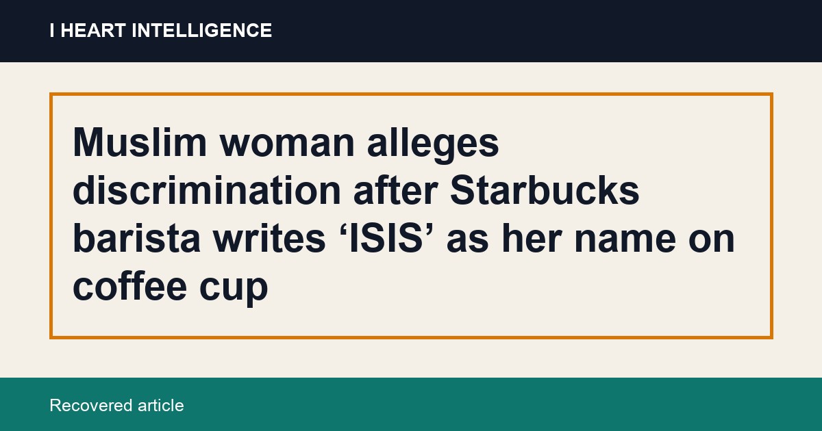 Muslim woman alleges discrimination after Starbucks barista writes ‘ISIS’ as her name on coffee cup