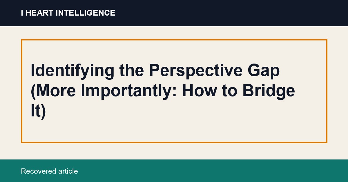 Identifying the Perspective Gap (More Importantly: How to Bridge It)
