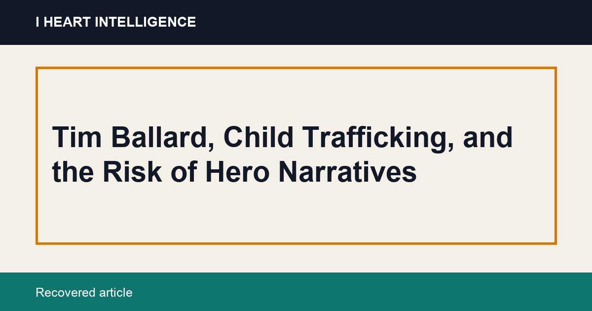 Tim Ballard, Child Trafficking, and the Risk of Hero Narratives