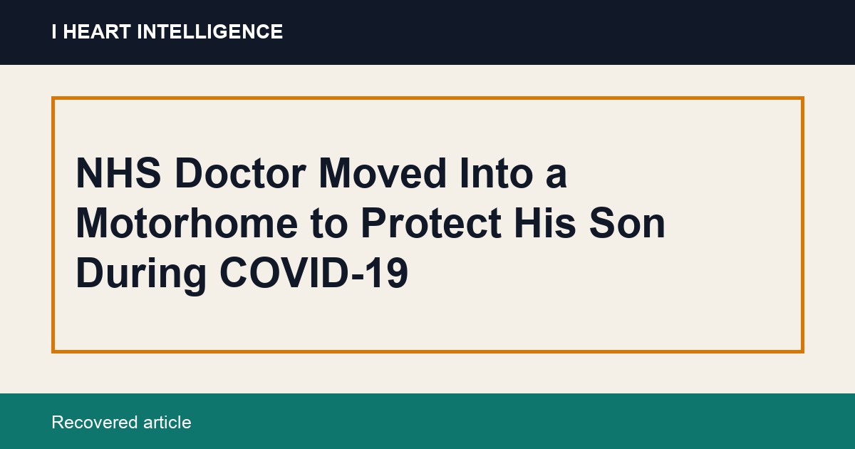 NHS Doctor Moved Into a Motorhome to Protect His Son During COVID-19