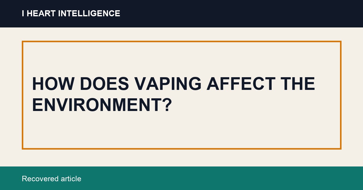 HOW DOES VAPING AFFECT THE ENVIRONMENT?