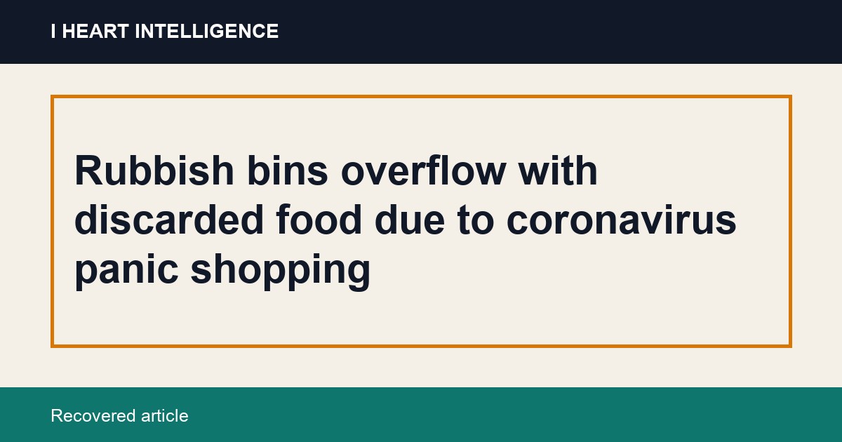 Rubbish bins overflow with discarded food due to coronavirus panic shopping