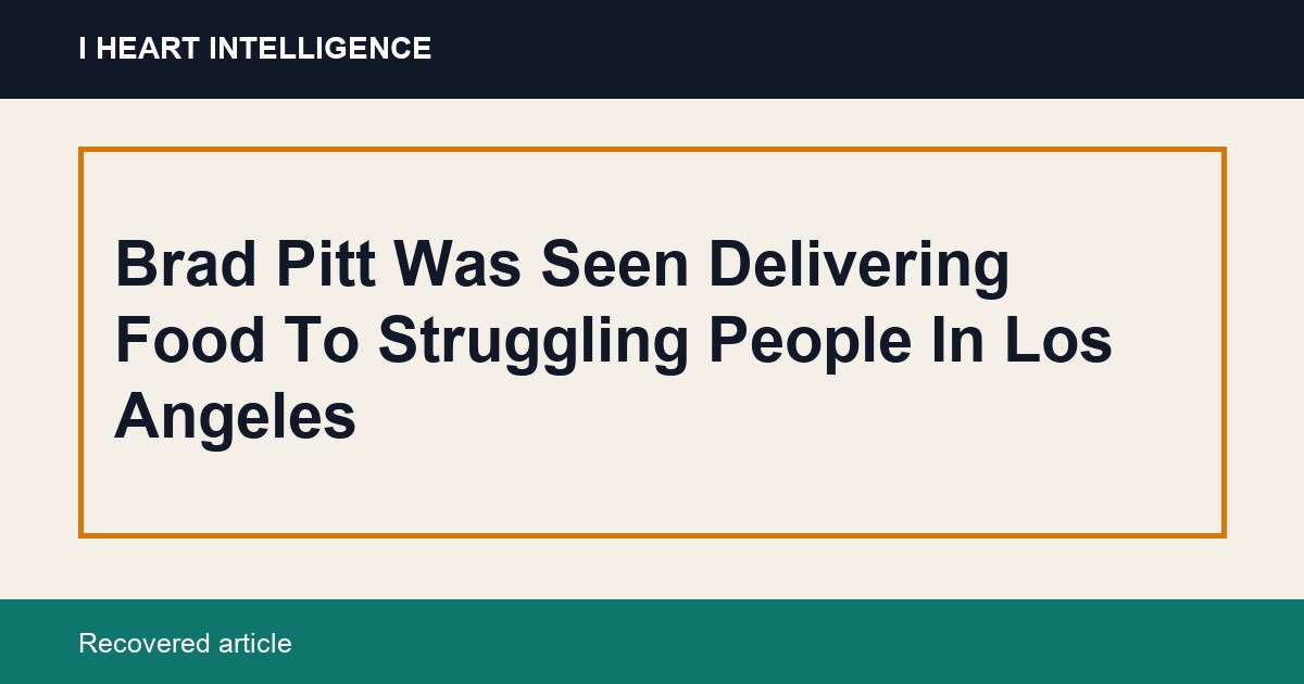 Brad Pitt Was Seen Delivering Food To Struggling People In Los Angeles