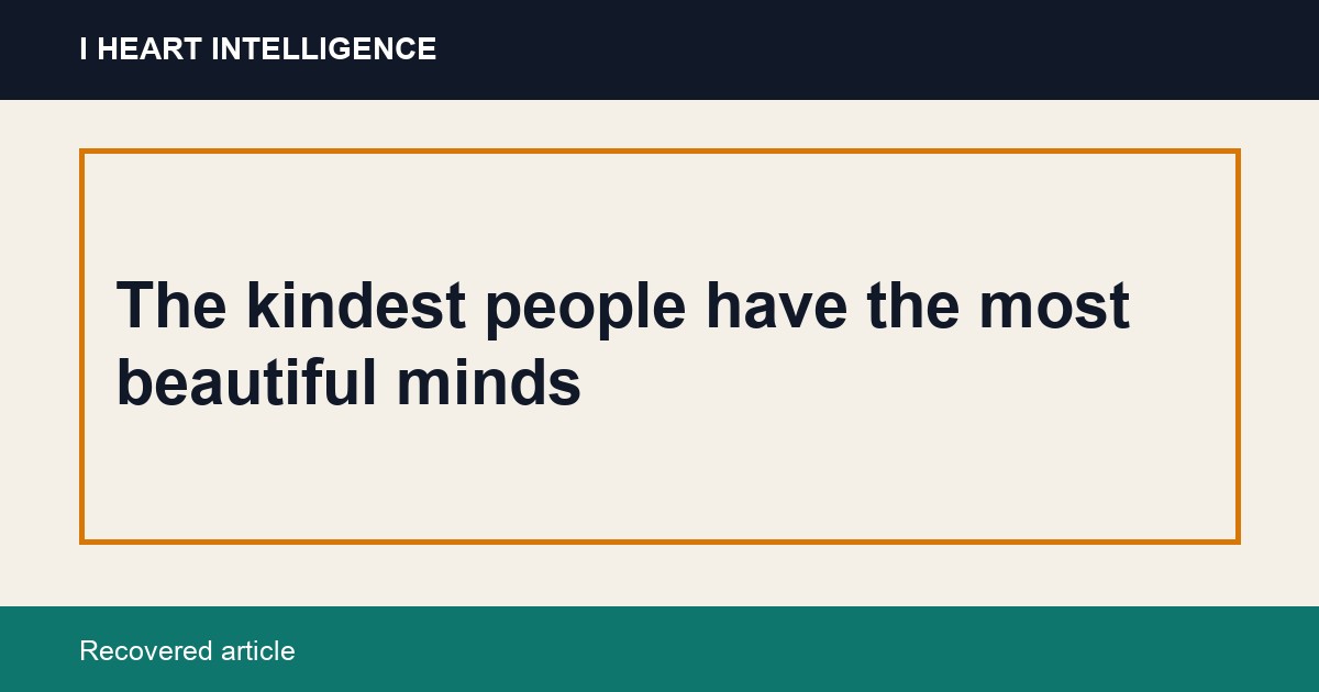 The kindest people have the most beautiful minds
