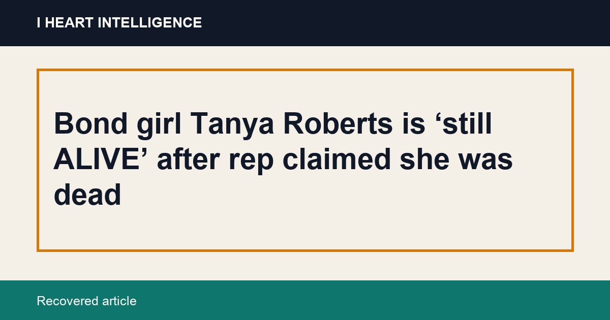 Bond girl Tanya Roberts is ‘still ALIVE’ after rep claimed she was dead