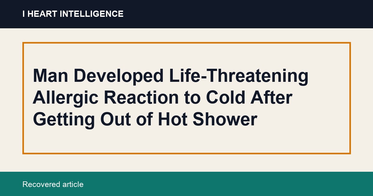 Man Developed Life-Threatening Allergic Reaction to Cold After Getting Out of Hot Shower