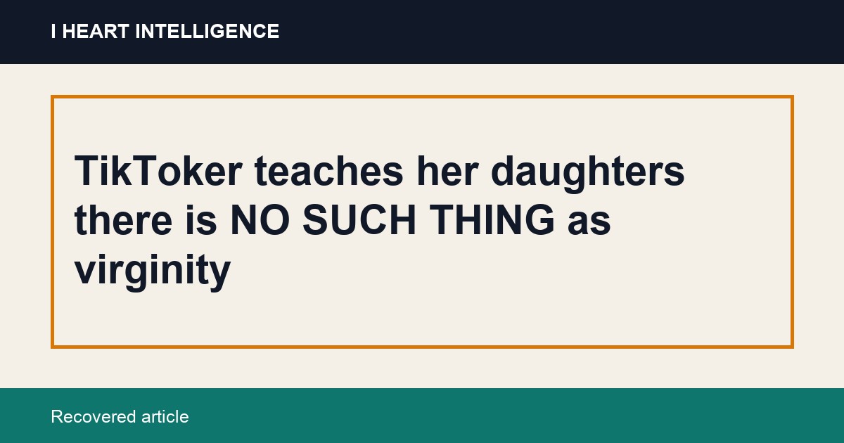 TikToker teaches her daughters there is NO SUCH THING as virginity