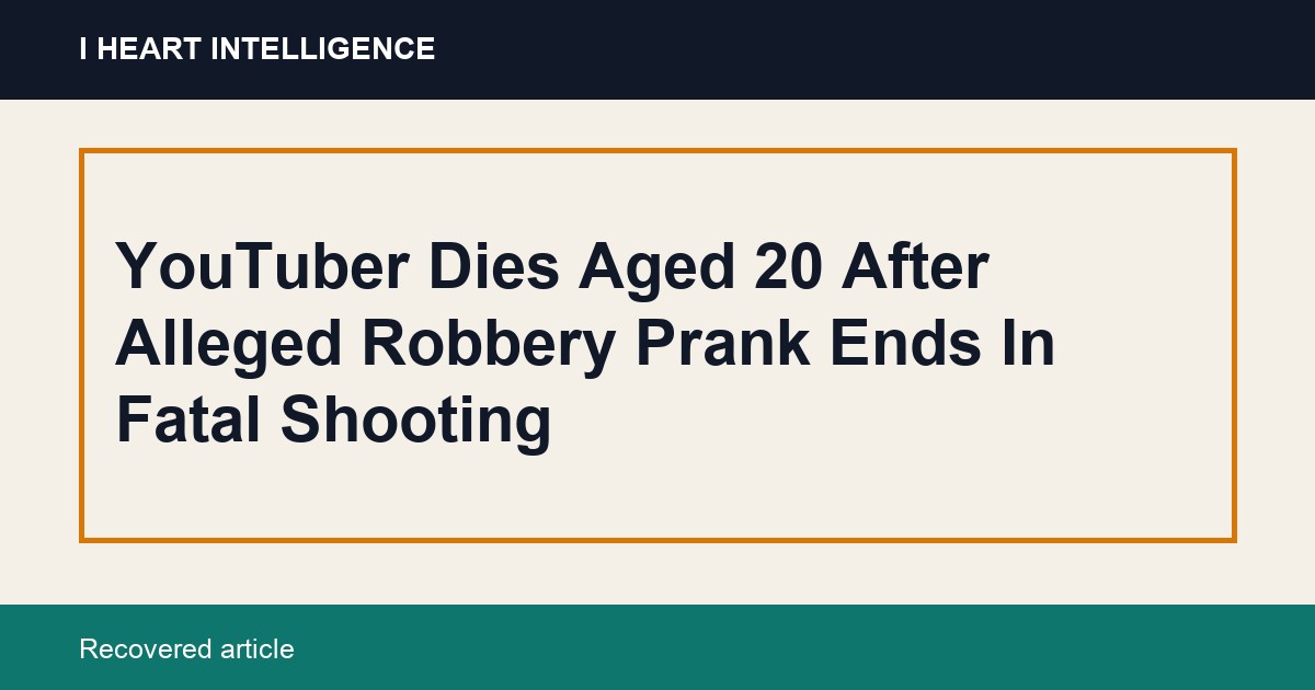 YouTuber Dies Aged 20 After Alleged Robbery Prank Ends In Fatal Shooting
