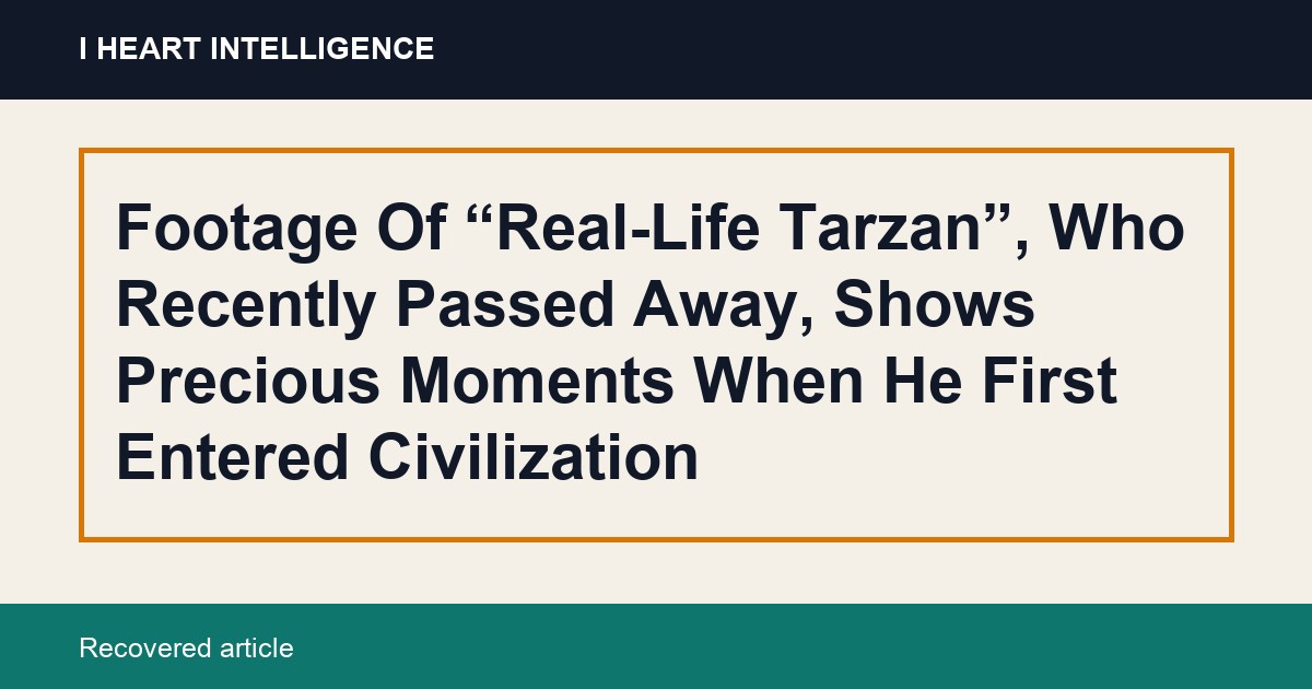 Footage Of “Real-Life Tarzan”, Who Recently Passed Away, Shows Precious Moments When He First Entered Civilization