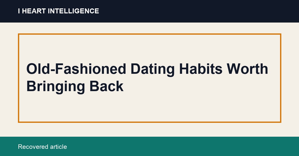 Old-Fashioned Dating Habits Worth Bringing Back