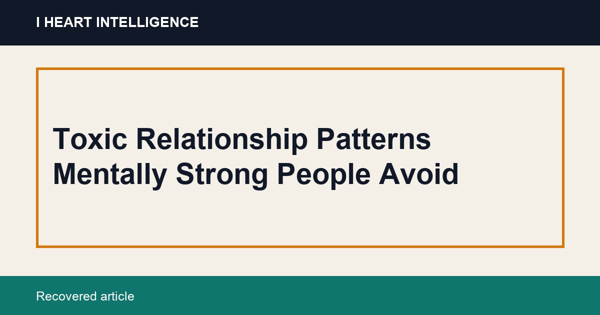 Toxic Relationship Patterns Mentally Strong People Avoid