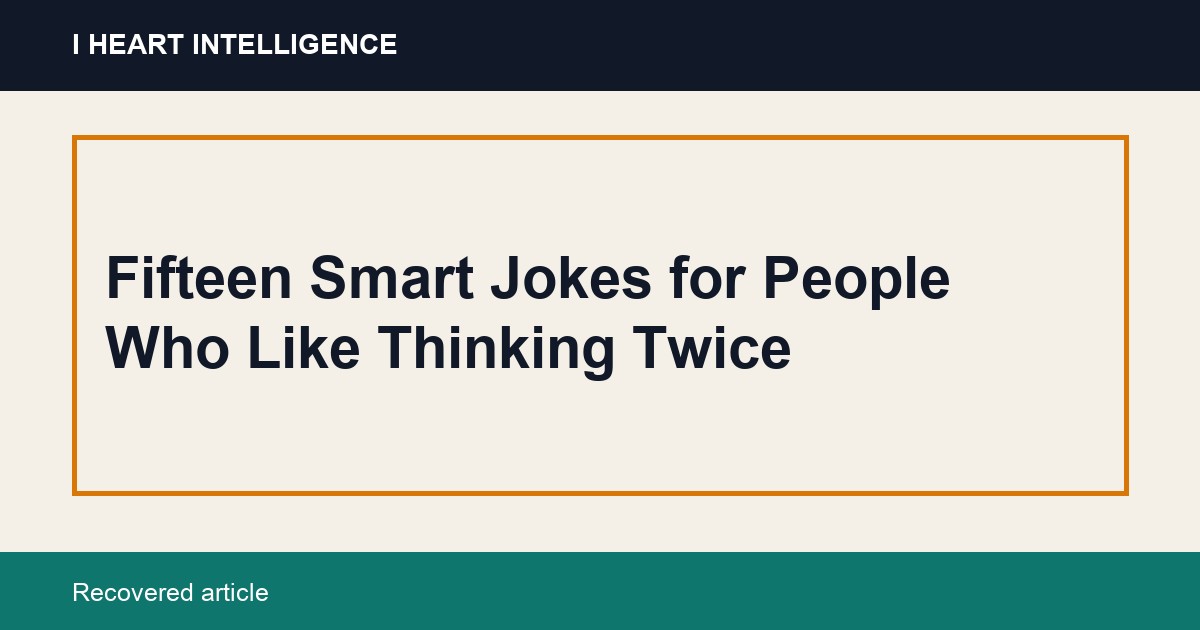 Fifteen Smart Jokes for People Who Like Thinking Twice