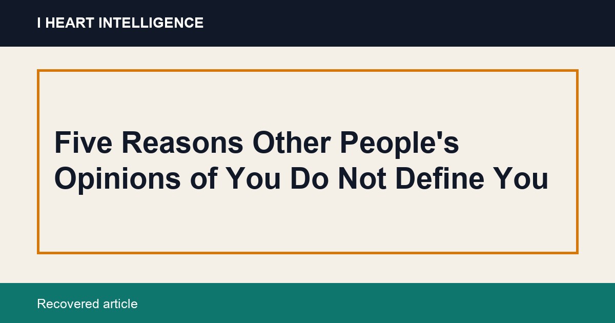 Five Reasons Other People's Opinions of You Do Not Define You