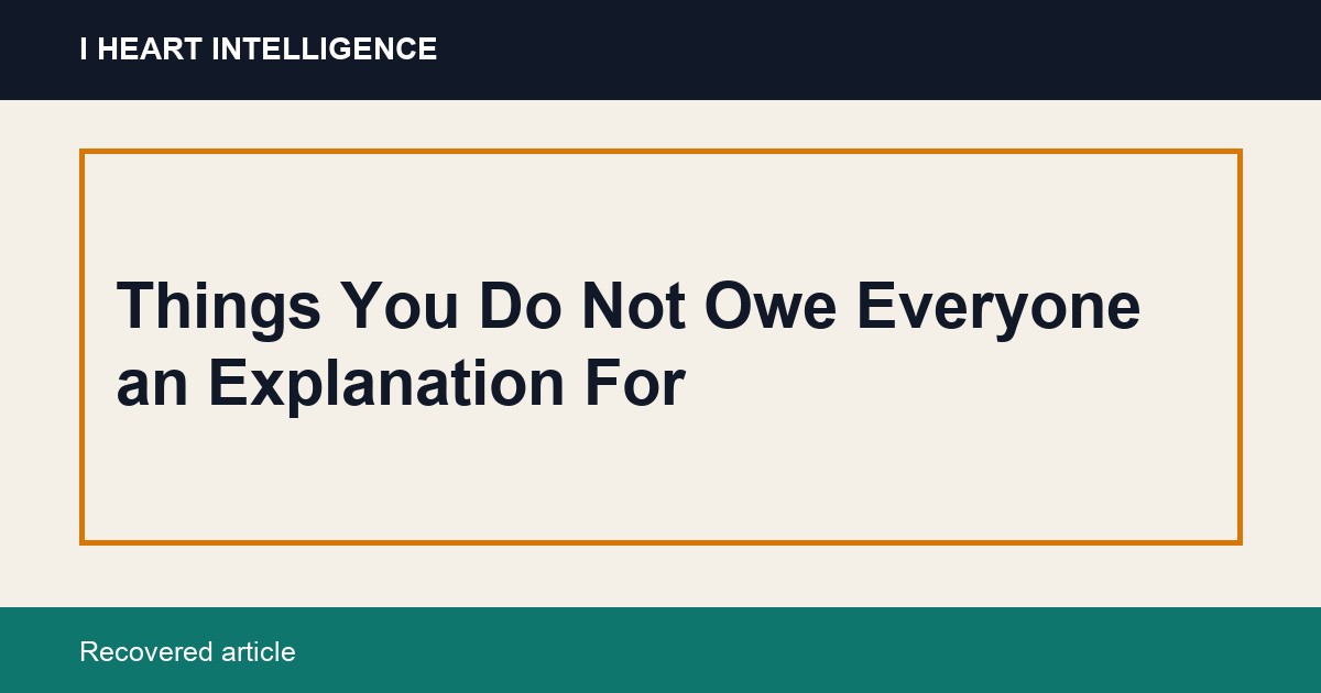 Things You Do Not Owe Everyone an Explanation For