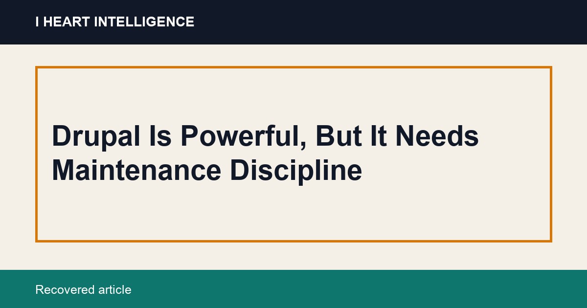 Drupal Is Powerful, But It Needs Maintenance Discipline