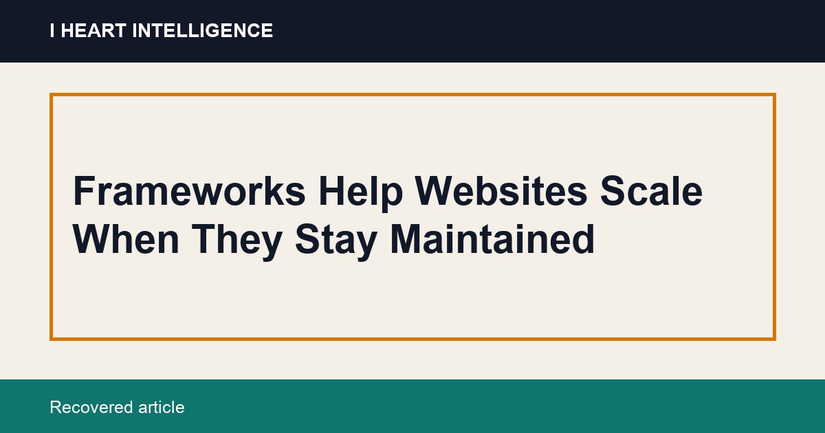 Frameworks Help Websites Scale When They Stay Maintained