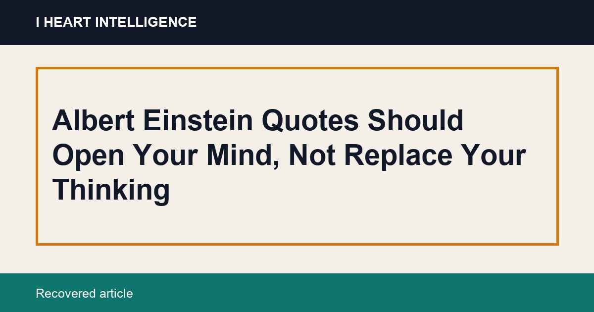 Albert Einstein Quotes Should Open Your Mind, Not Replace Your Thinking