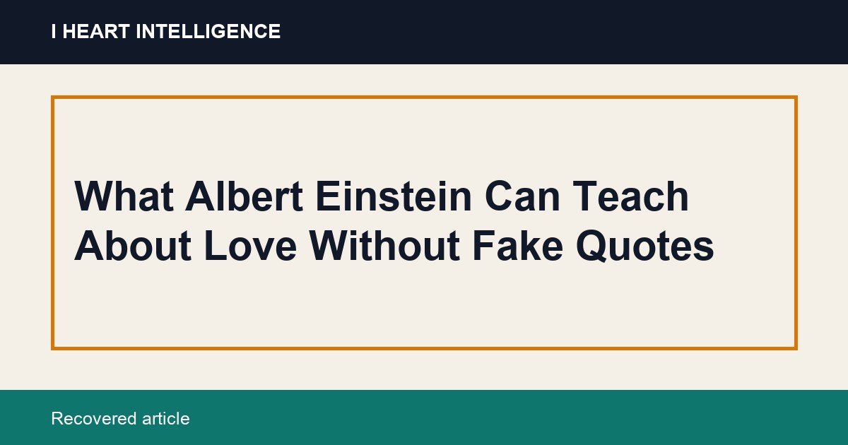 What Albert Einstein Can Teach About Love Without Fake Quotes
