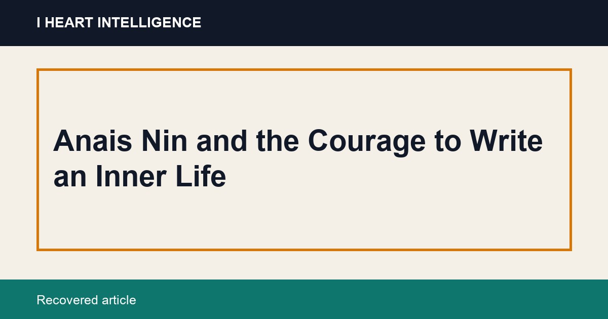 Anais Nin and the Courage to Write an Inner Life