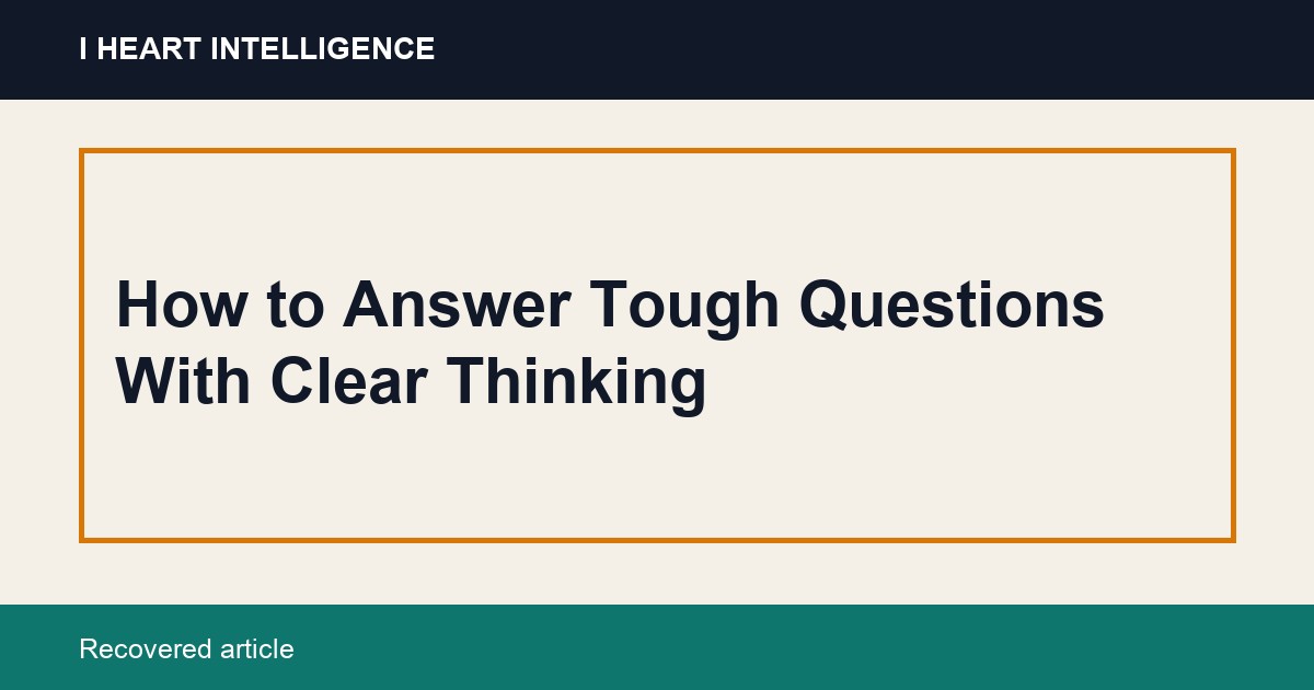How to Answer Tough Questions With Clear Thinking